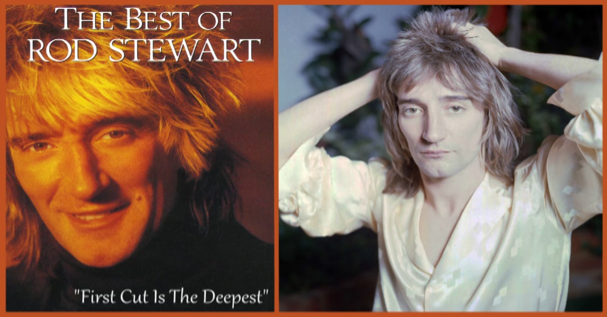 Rod Stewart S The First Cut Is The Deepest Doyouremember
