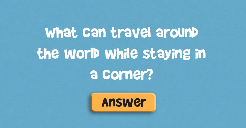 What Can Travel Around the World While Staying in a Corner?