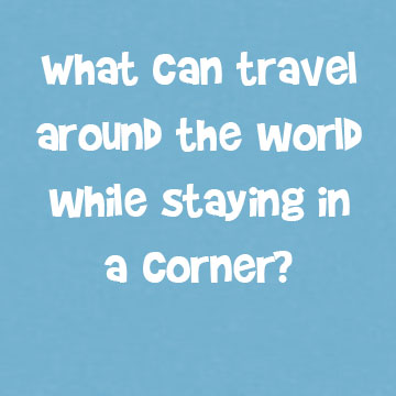 What Can Travel Around the World While Staying in a Corner ...
