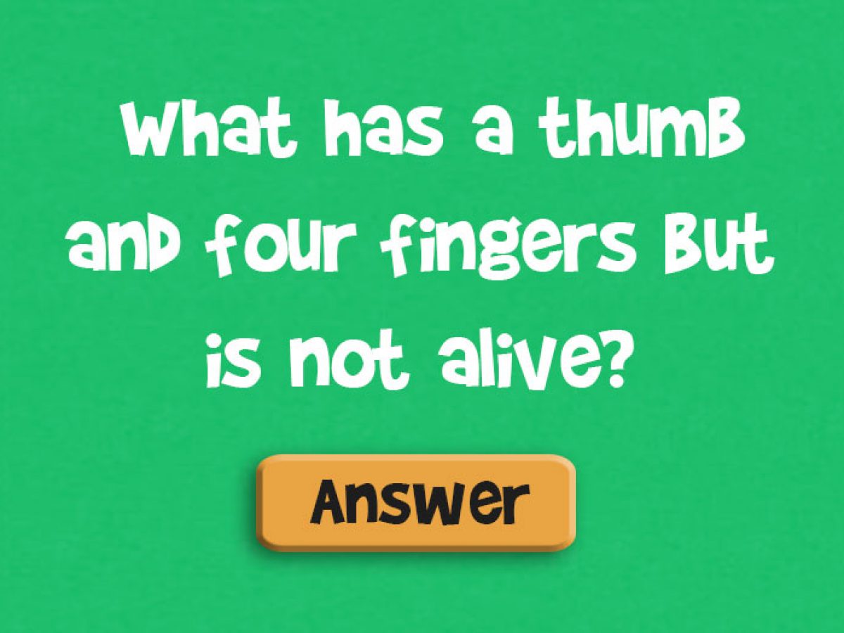 What Has A Thumb And Four Fingers But Is Not Alive Doyouremember