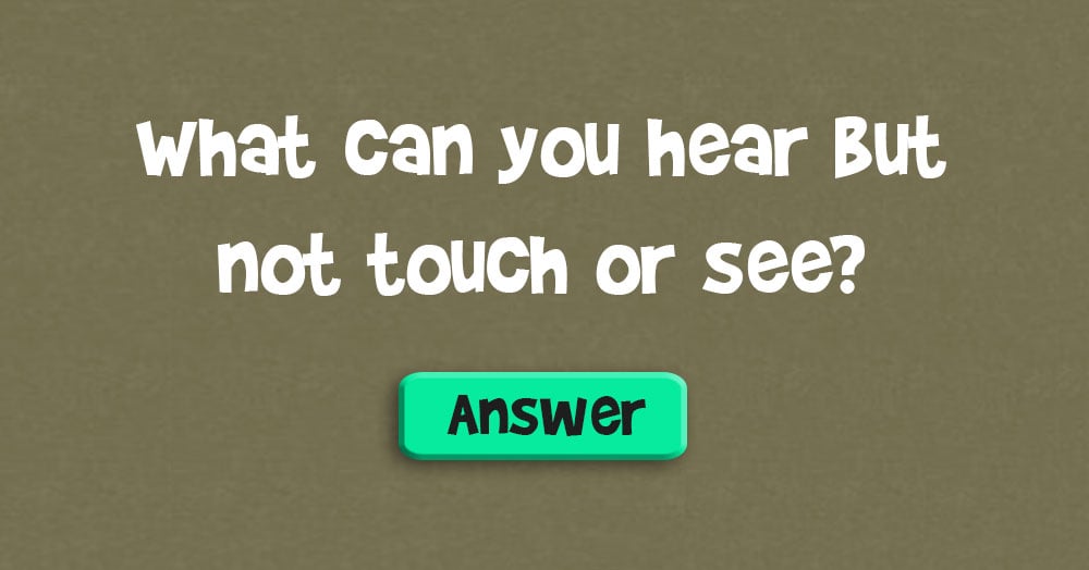 What can You Hear, but not Touch or See?