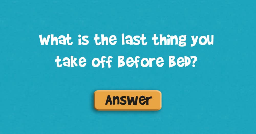 What is the Last Thing You Take off Before Bed?