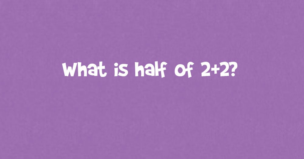 What Is Half Of 2+2?