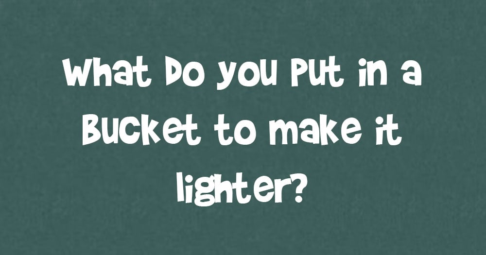 What do you Put in a Bucket to Make it Lighter?