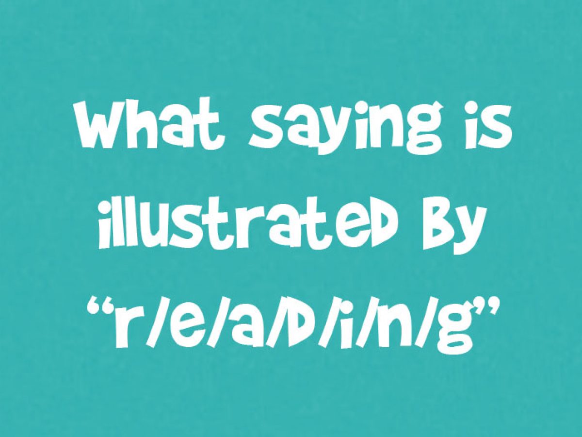 What Saying Is Illustrated By R E A D I N G Doyouremember