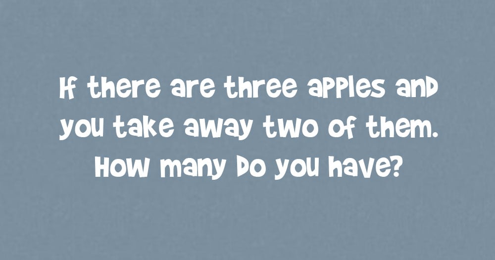 If there are 3 Apples and You Take Away 2 of them. How Many Do You Have?