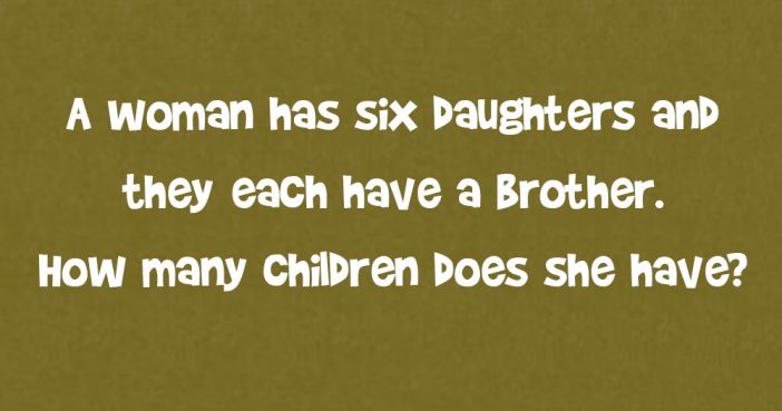 A Woman Has Six Daughters & They Each Have A Brother. How Many Children Does She Have?