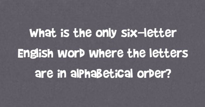 The Only Six-Letter Word Where All Letters Are In Alphabetical Order