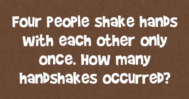 Four People Shake Hands With Each Other Only Once. How Many Handshakes ...