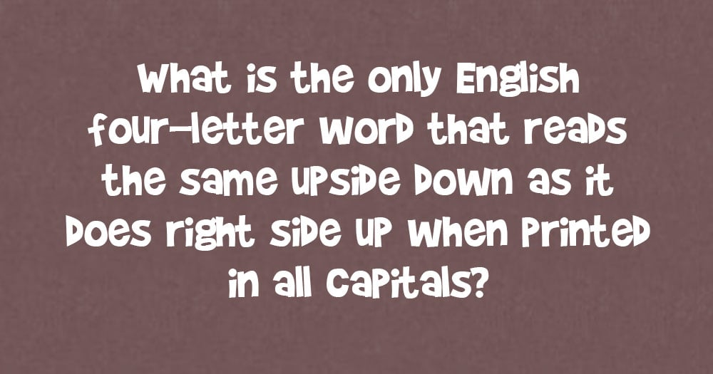Four-Letter Word that Reads the Same Upside Down and Right Side Up?
