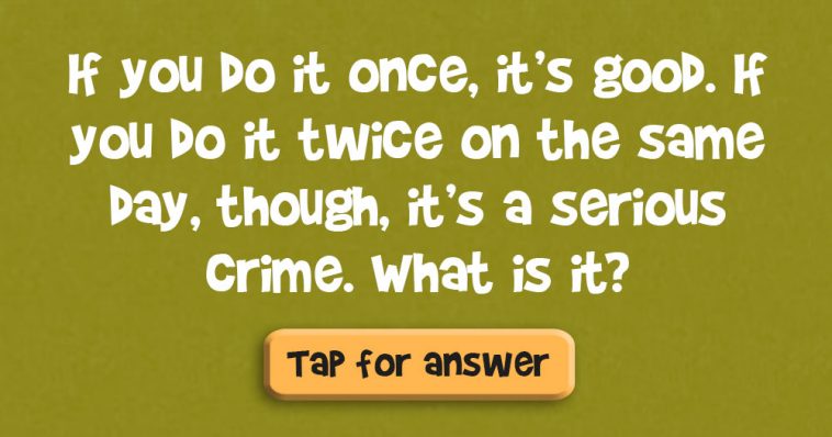 Do it Once, Good. Do it Twice in a Day and It's a Serious Crime