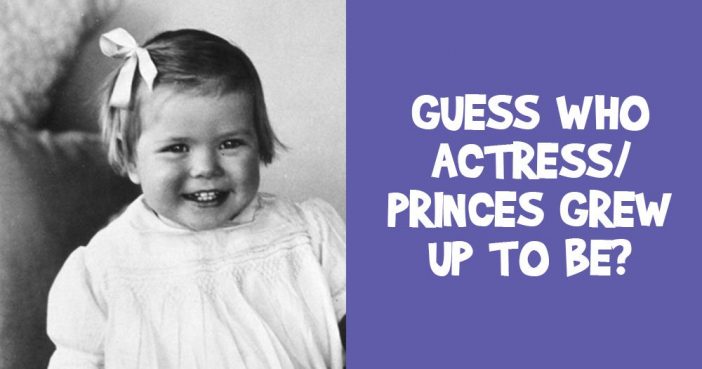 Can You Guess Who this Actress/Princess Grew up to be?