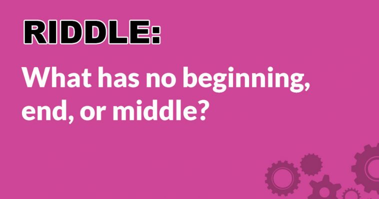 Riddle: What Has No Beginning, End, or Middle? | DoYouRemember