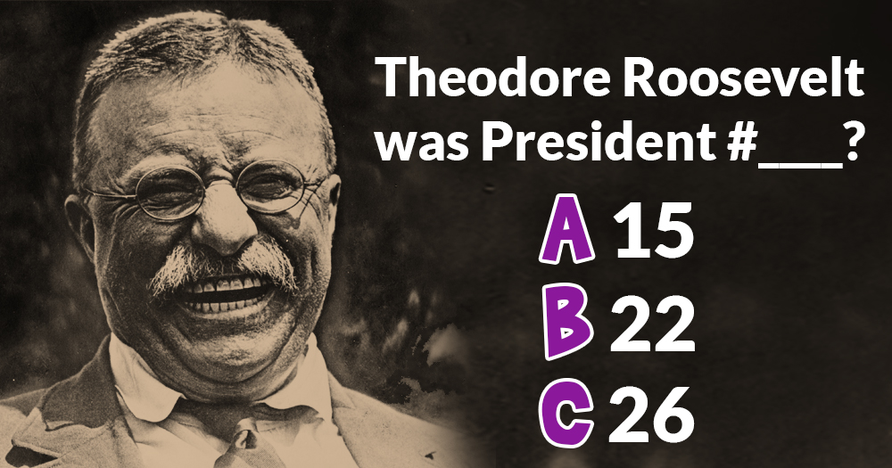 History Trivia: What US President Number was Theodore Roosevelt?