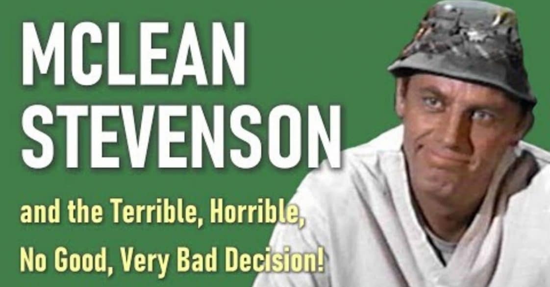 McLean Stevenson And The Terrible, No Good, Very Bad Decision!