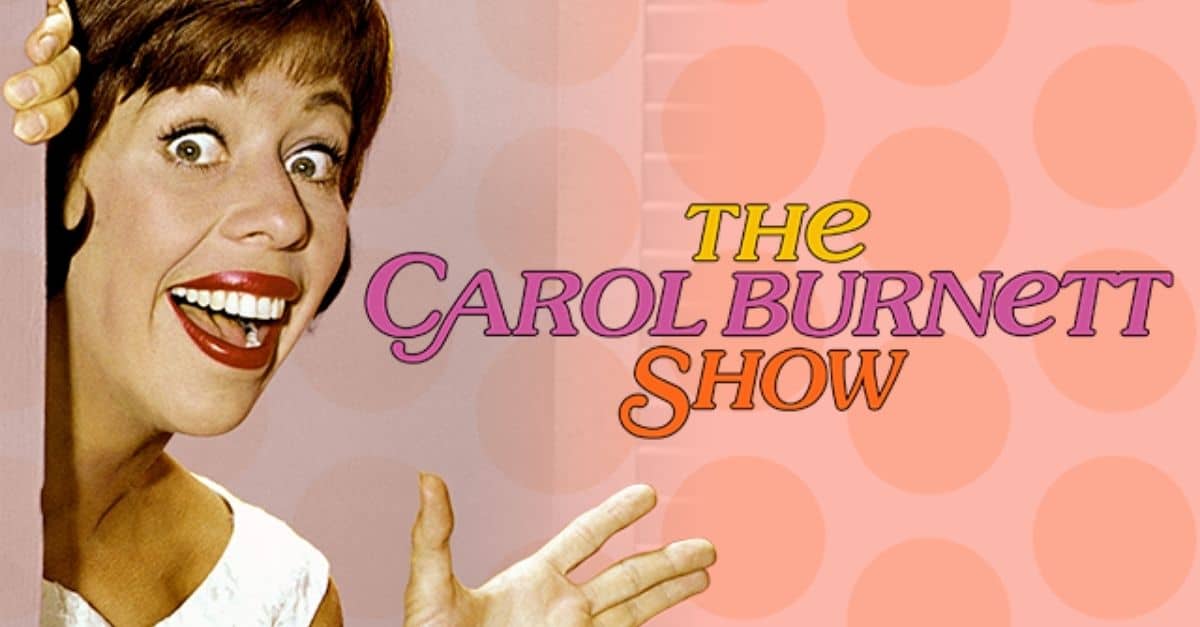 The Carol Burnett Show Available To Watch Uncut With Original Variety Show Content