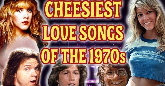 The Top Cheesiest Love Songs Of The 1970s