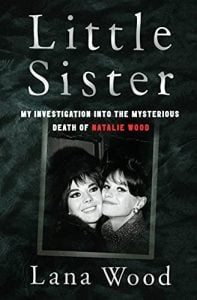 Little Sister: My Investigation into the Mysterious Death of Natalie Wood by Lana Wood