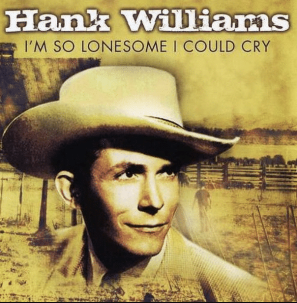 "I'm So Lonesome I Could Cry" by Hank Williams