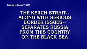 A clue aired on Jeopardy last Friday heavily featured Russia and Ukraine