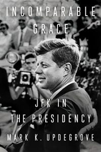 Incomparable Grace: JFK In the Presidency